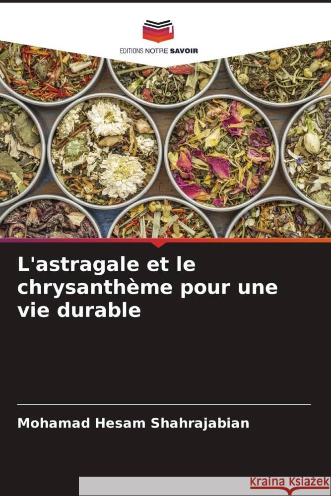 L'astragale et le chrysanthème pour une vie durable Shahrajabian, Mohamad Hesam 9786204780559 Editions Notre Savoir