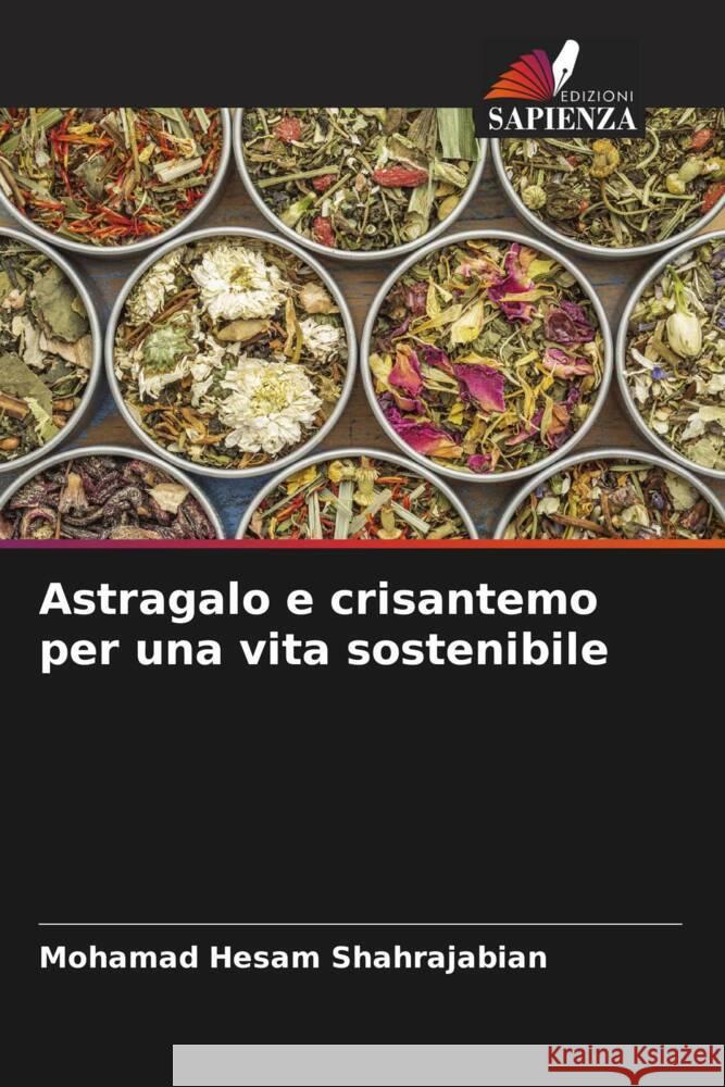 Astragalo e crisantemo per una vita sostenibile Shahrajabian, Mohamad Hesam 9786204780566 Edizioni Sapienza