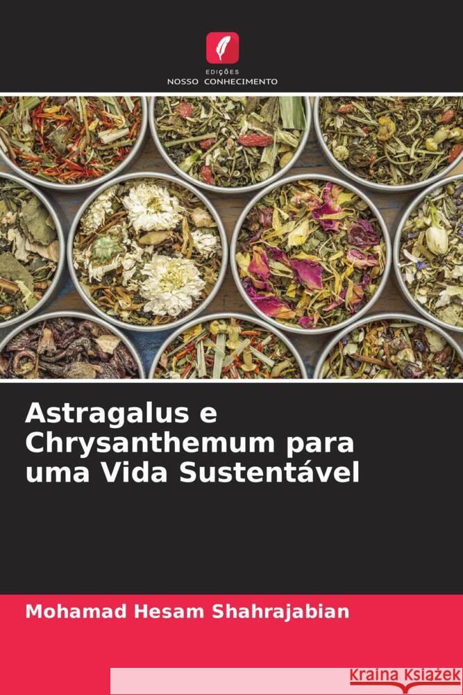 Astragalus e Chrysanthemum para uma Vida Sustentável Shahrajabian, Mohamad Hesam 9786204780573