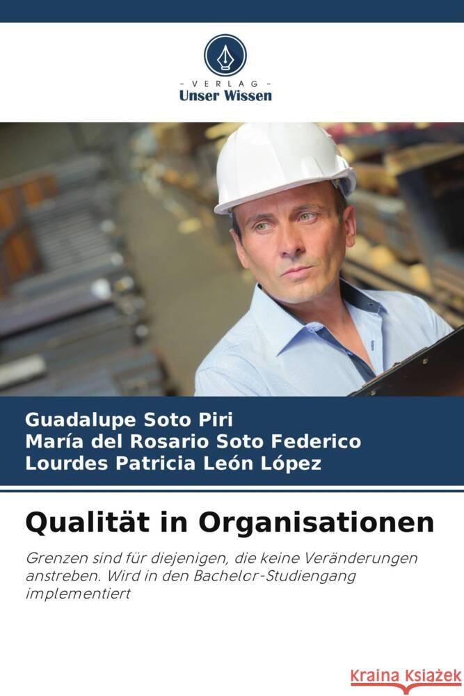 Qualität in Organisationen Soto Piri, Guadalupe, Soto Federico, María del Rosario, León López, Lourdes Patricia 9786204780726