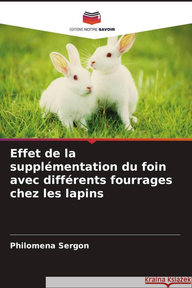 Effet de la supplémentation du foin avec différents fourrages chez les lapins Sergon, Philomena 9786204781150