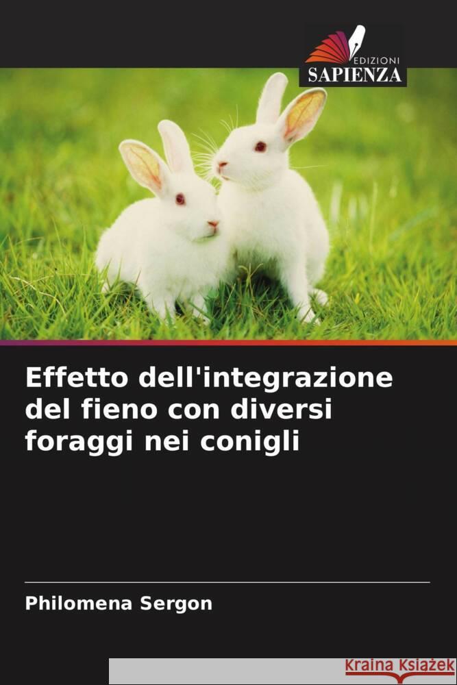 Effetto dell'integrazione del fieno con diversi foraggi nei conigli Sergon, Philomena 9786204781167