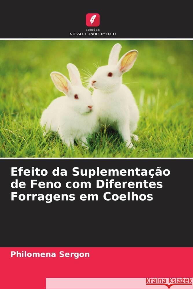 Efeito da Suplementação de Feno com Diferentes Forragens em Coelhos Sergon, Philomena 9786204781174