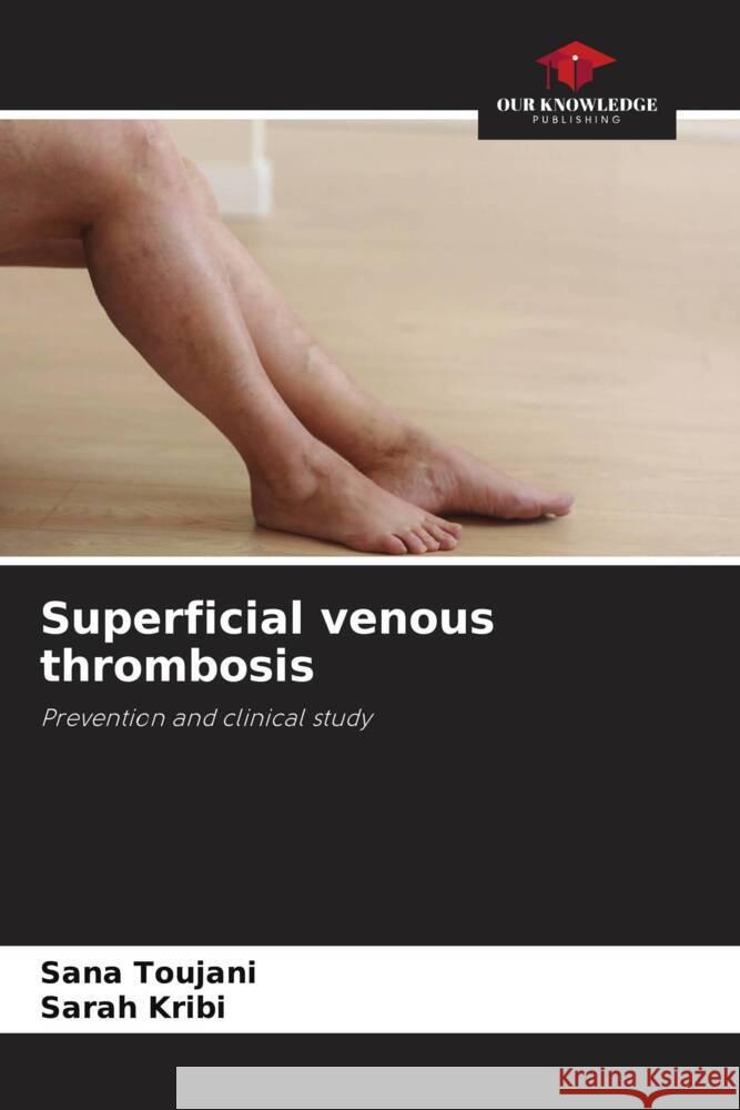 Superficial venous thrombosis Toujani, Sana, Kribi, Sarah 9786204781624