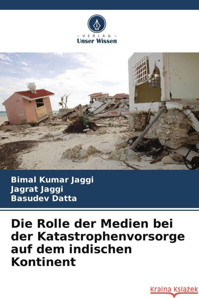 Die Rolle der Medien bei der Katastrophenvorsorge auf dem indischen Kontinent Jaggi, Bimal Kumar, Jaggi, Jagrat, Datta, Basudev 9786204781662