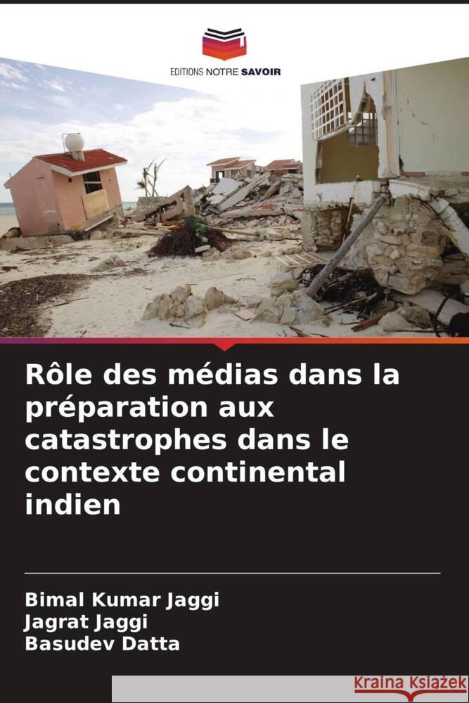 Rôle des médias dans la préparation aux catastrophes dans le contexte continental indien Jaggi, Bimal Kumar, Jaggi, Jagrat, Datta, Basudev 9786204781686