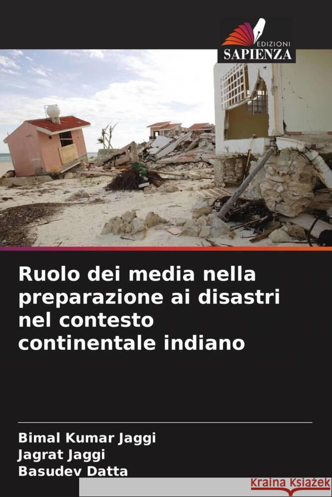 Ruolo dei media nella preparazione ai disastri nel contesto continentale indiano Jaggi, Bimal Kumar, Jaggi, Jagrat, Datta, Basudev 9786204781730