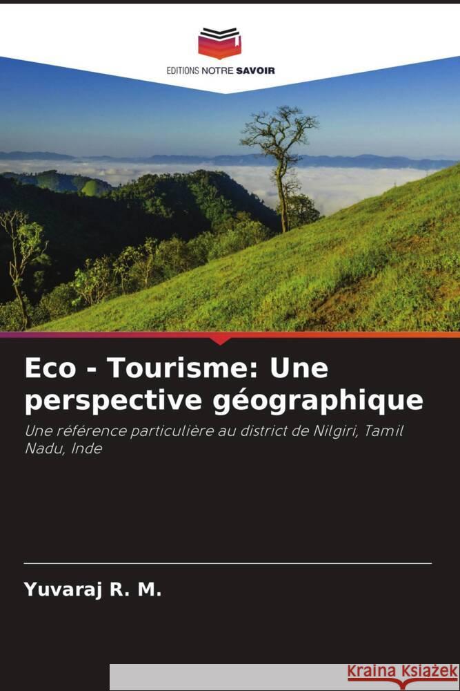 Eco - Tourisme: Une perspective géographique R. M., Yuvaraj 9786204781747