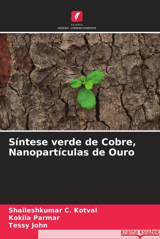 Síntese verde de Cobre, Nanopartículas de Ouro Kotval, Shaileshkumar C., Parmar, Kokila, John, Tessy 9786204781822