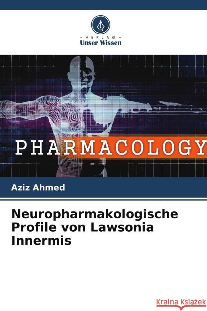 Neuropharmakologische Profile von Lawsonia Innermis Ahmed, Aziz 9786204782263