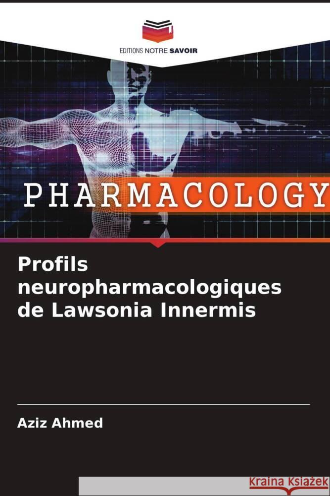 Profils neuropharmacologiques de Lawsonia Innermis Ahmed, Aziz 9786204782287