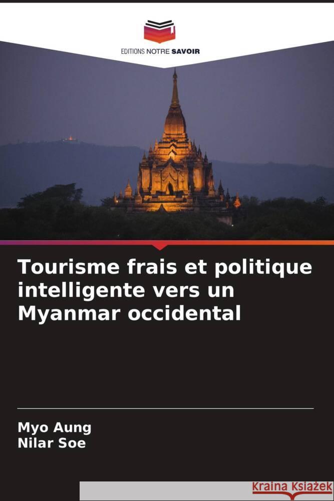 Tourisme frais et politique intelligente vers un Myanmar occidental Aung, Myo, Soe, Nilar 9786204782461