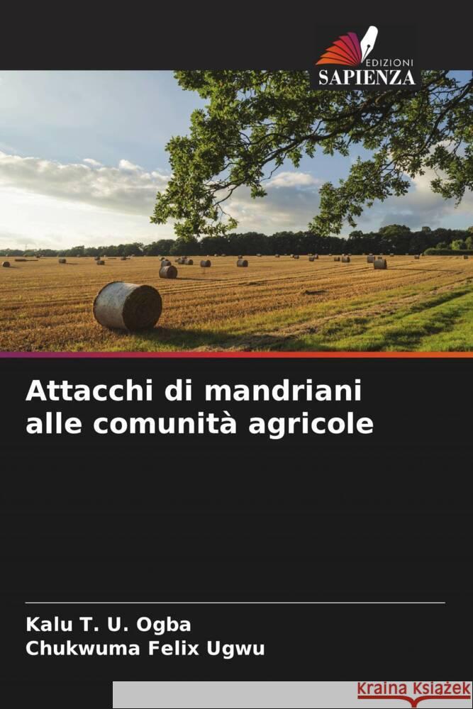 Attacchi di mandriani alle comunità agricole Ogba, Kalu T. U., Ugwu, Chukwuma Felix 9786204782591 Edizioni Sapienza