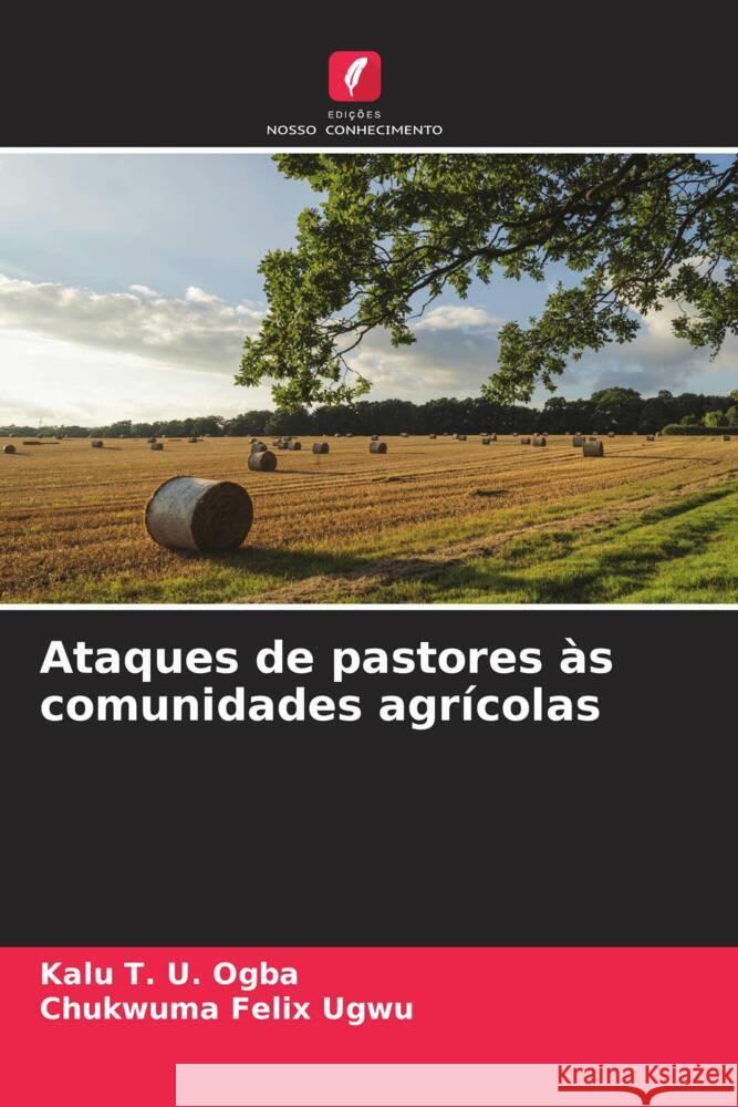 Ataques de pastores às comunidades agrícolas Ogba, Kalu T. U., Ugwu, Chukwuma Felix 9786204782607 Edições Nosso Conhecimento