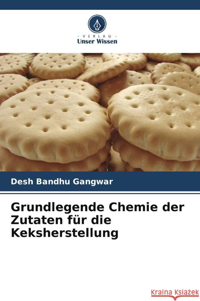 Grundlegende Chemie der Zutaten für die Keksherstellung Gangwar, Desh Bandhu 9786204782683