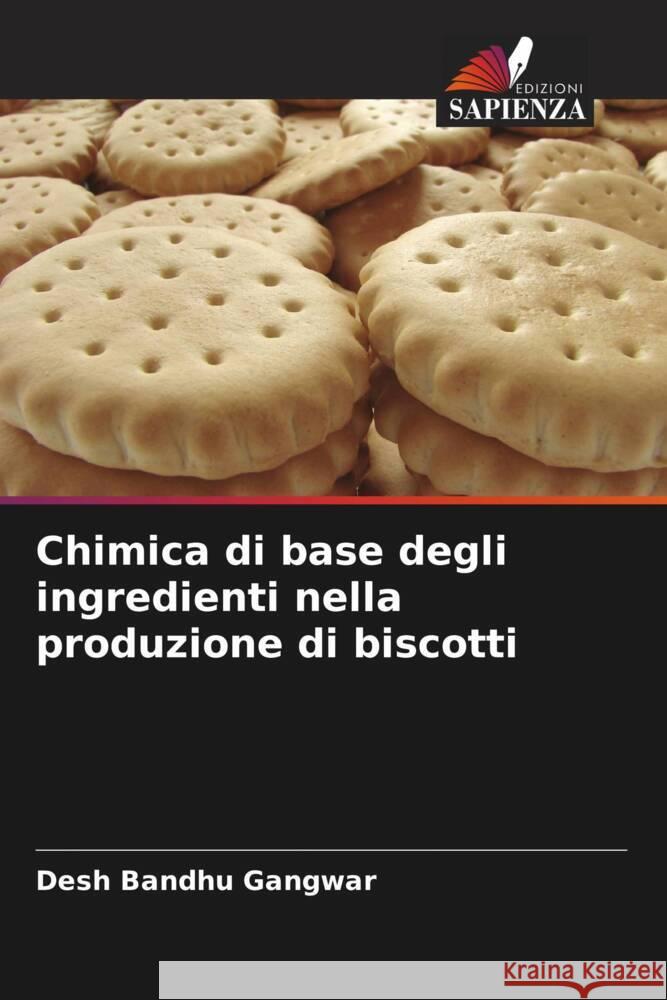 Chimica di base degli ingredienti nella produzione di biscotti Gangwar, Desh Bandhu 9786204782713 Edizioni Sapienza