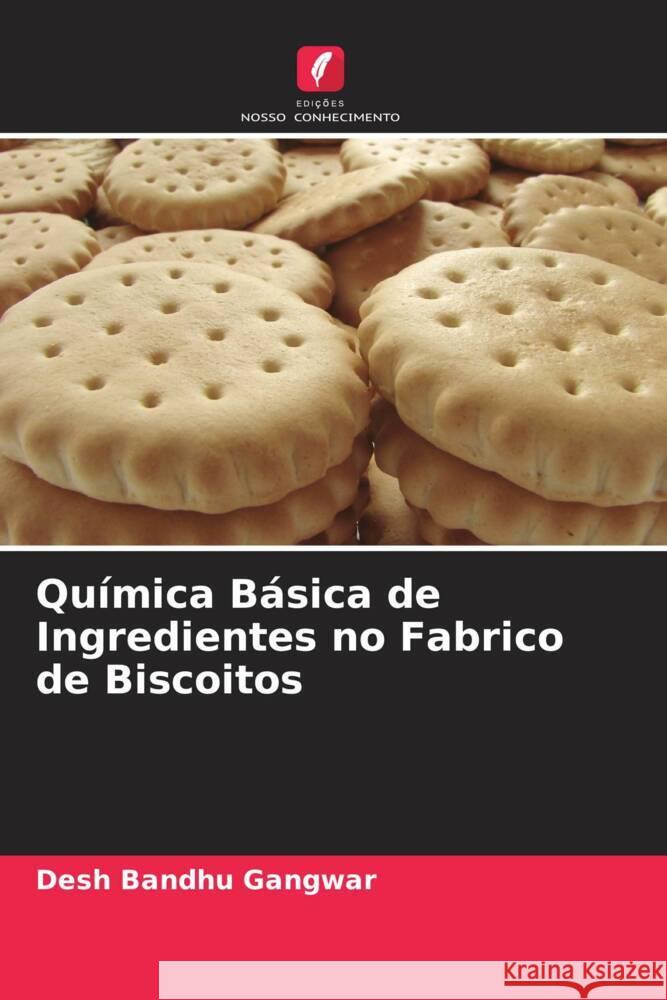 Química Básica de Ingredientes no Fabrico de Biscoitos Gangwar, Desh Bandhu 9786204782737