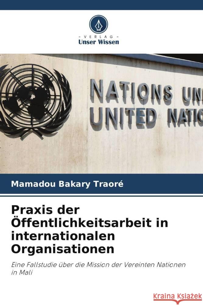 Praxis der Öffentlichkeitsarbeit in internationalen Organisationen Traoré, Mamadou Bakary 9786204782867