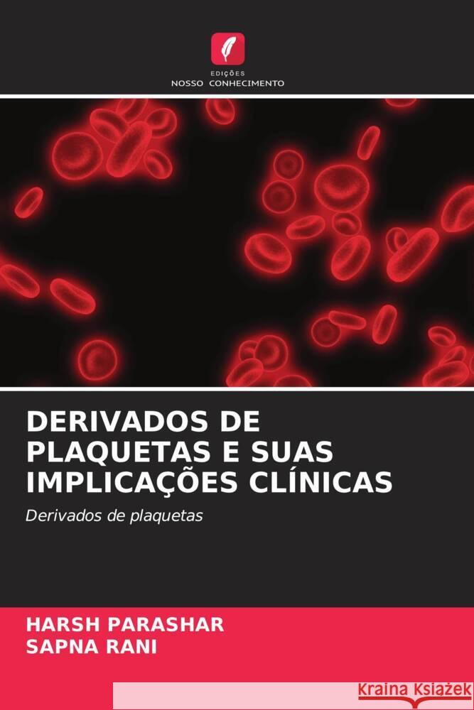 DERIVADOS DE PLAQUETAS E SUAS IMPLICAÇÕES CLÍNICAS Parashar, Harsh, Rani, Sapna 9786204783017