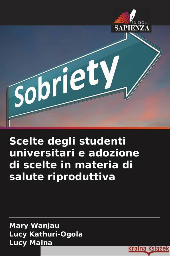 Scelte degli studenti universitari e adozione di scelte in materia di salute riproduttiva Wanjau, Mary, Kathuri-Ogola, Lucy, Maina, Lucy 9786204783062