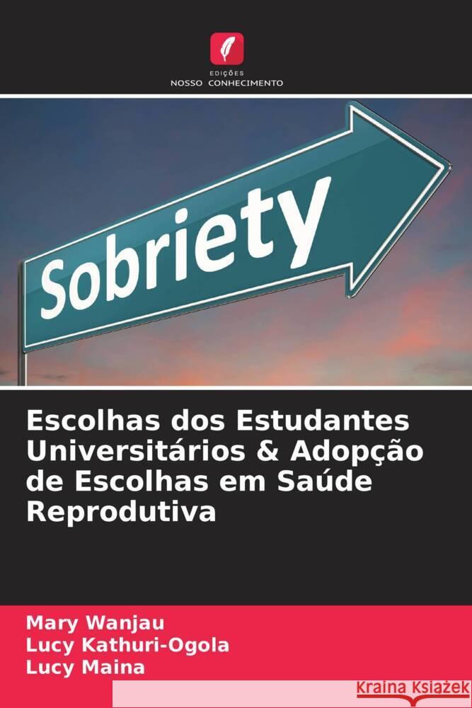 Escolhas dos Estudantes Universitários & Adopção de Escolhas em Saúde Reprodutiva Wanjau, Mary, Kathuri-Ogola, Lucy, Maina, Lucy 9786204783086