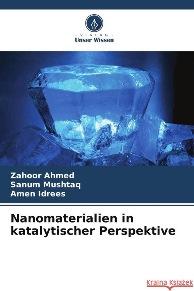 Nanomaterialien in katalytischer Perspektive Ahmed, Zahoor, Mushtaq, Sanum, Idrees, Amen 9786204783222