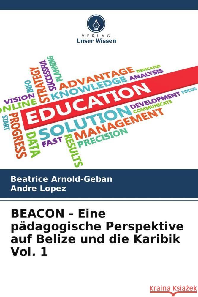 BEACON - Eine pädagogische Perspektive auf Belize und die Karibik Vol. 1 Arnold-Geban, Beatrice, Lopez, Andre 9786204783710