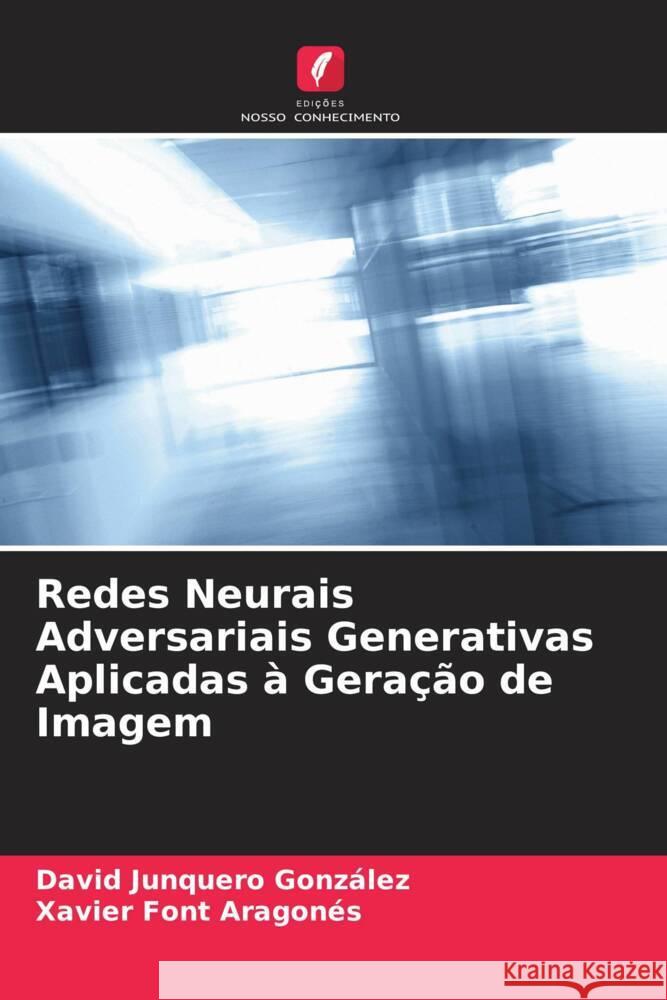 Redes Neurais Adversariais Generativas Aplicadas à Geração de Imagem González, David Junquero, Aragonés, Xavier Font 9786204783802