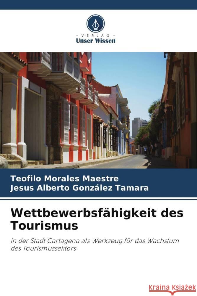 Wettbewerbsfähigkeit des Tourismus Morales Maestre, Teofilo, González Tamara, Jesus Alberto 9786204784199 Verlag Unser Wissen