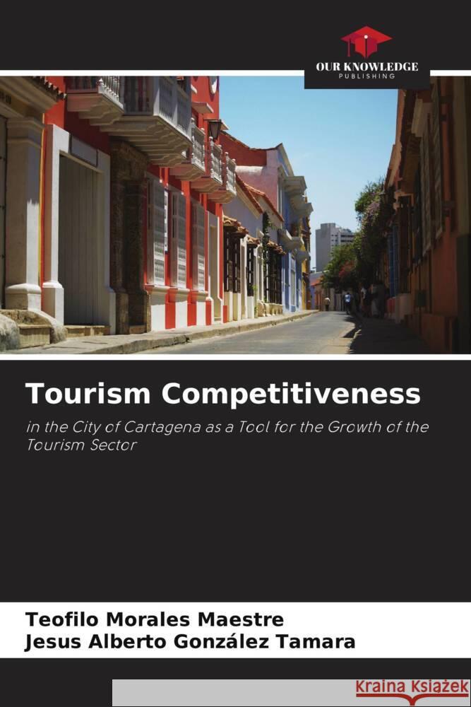 Tourism Competitiveness Morales Maestre, Teofilo, González Tamara, Jesus Alberto 9786204784205 Our Knowledge Publishing