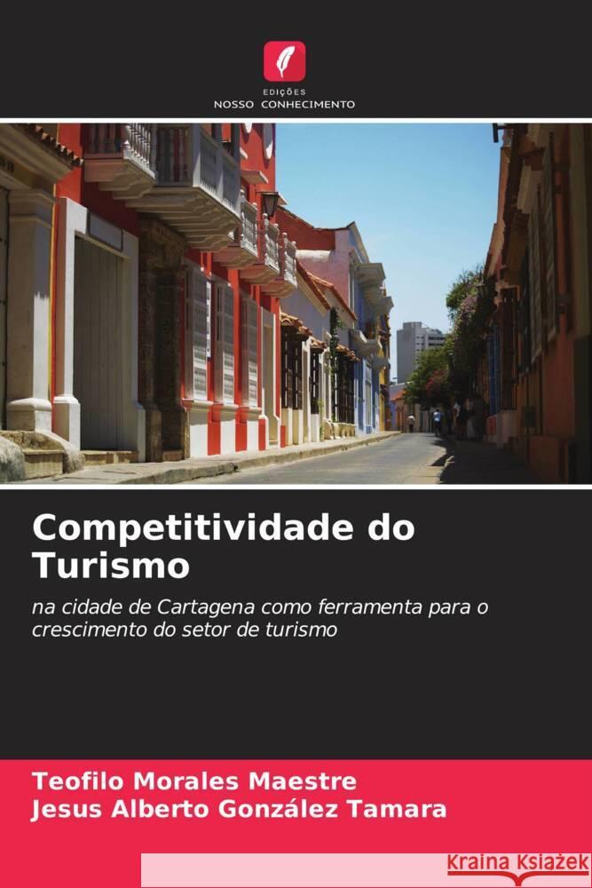 Competitividade do Turismo Morales Maestre, Teofilo, González Tamara, Jesus Alberto 9786204784229 Edições Nosso Conhecimento