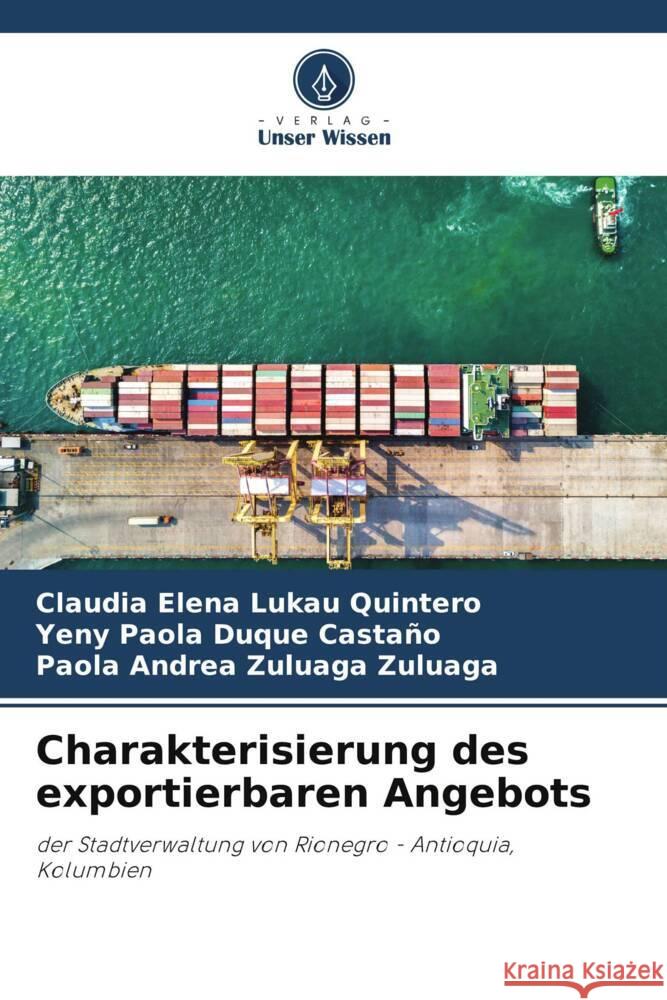 Charakterisierung des exportierbaren Angebots Lukau Quintero, Claudia Elena, Duque Castaño, Yeny Paola, Zuluaga Zuluaga, Paola Andrea 9786204784380