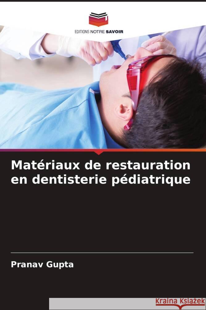 Matériaux de restauration en dentisterie pédiatrique Gupta, Pranav 9786204784502 Editions Notre Savoir