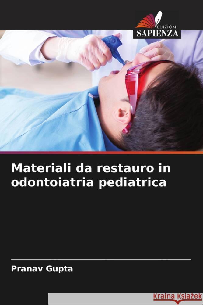 Materiali da restauro in odontoiatria pediatrica Gupta, Pranav 9786204784519 Edizioni Sapienza