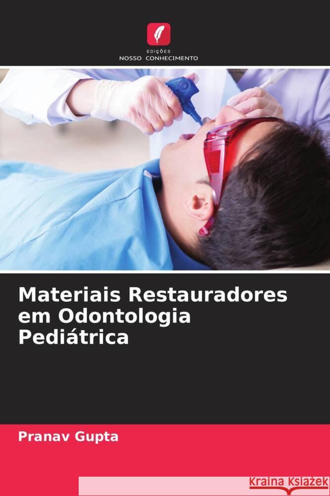 Materiais Restauradores em Odontologia Pediátrica Gupta, Pranav 9786204784526 Edições Nosso Conhecimento