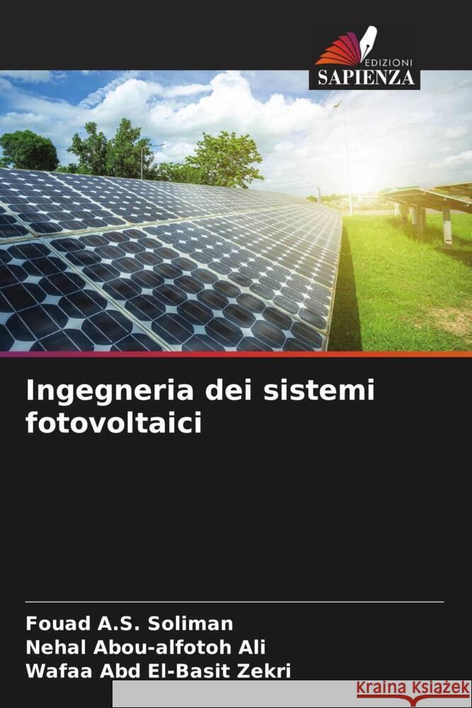 Ingegneria dei sistemi fotovoltaici Soliman, Fouad A.S., Ali, Nehal Abou-alfotoh, Zekri, Wafaa Abd El-Basit 9786204784557