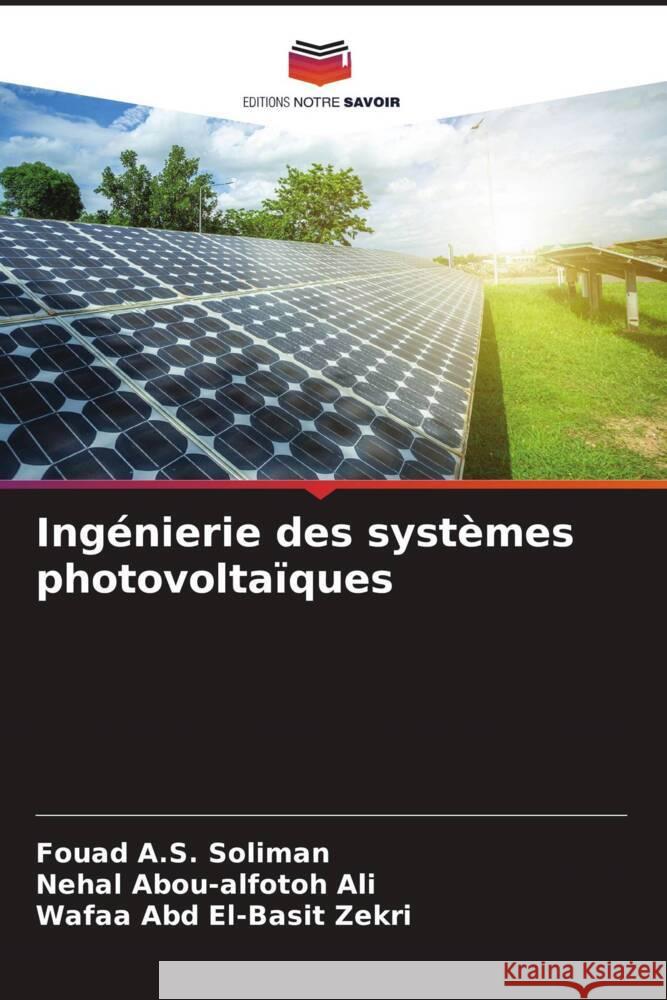 Ingénierie des systèmes photovoltaïques Soliman, Fouad A.S., Ali, Nehal Abou-alfotoh, Zekri, Wafaa Abd El-Basit 9786204784571