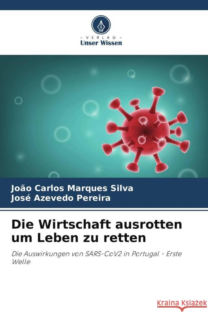 Die Wirtschaft ausrotten um Leben zu retten Silva, João Carlos Marques, Pereira, José Azevedo 9786204784816