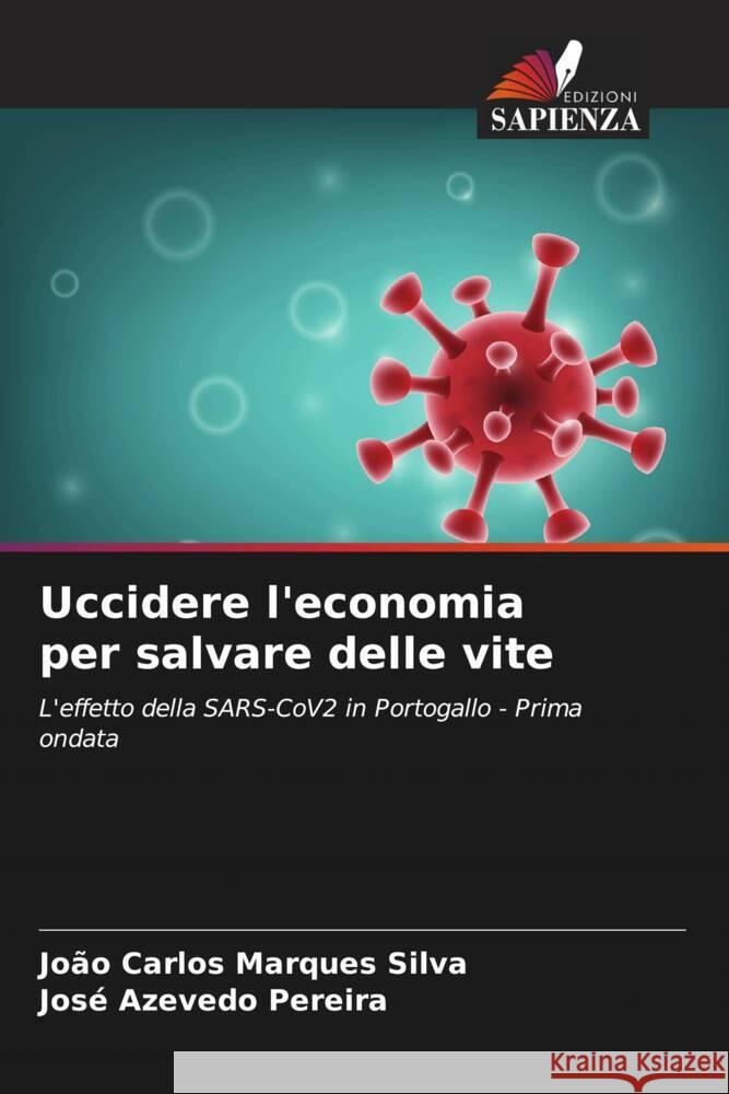 Uccidere l'economia per salvare delle vite Silva, João Carlos Marques, Pereira, José Azevedo 9786204784847