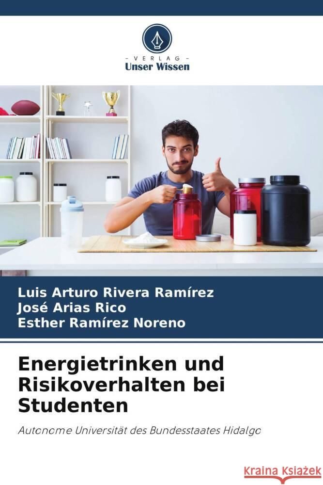 Energietrinken und Risikoverhalten bei Studenten Rivera Ramírez, Luis Arturo, Arias Rico, José, Ramírez Noreno, Esther 9786204785202