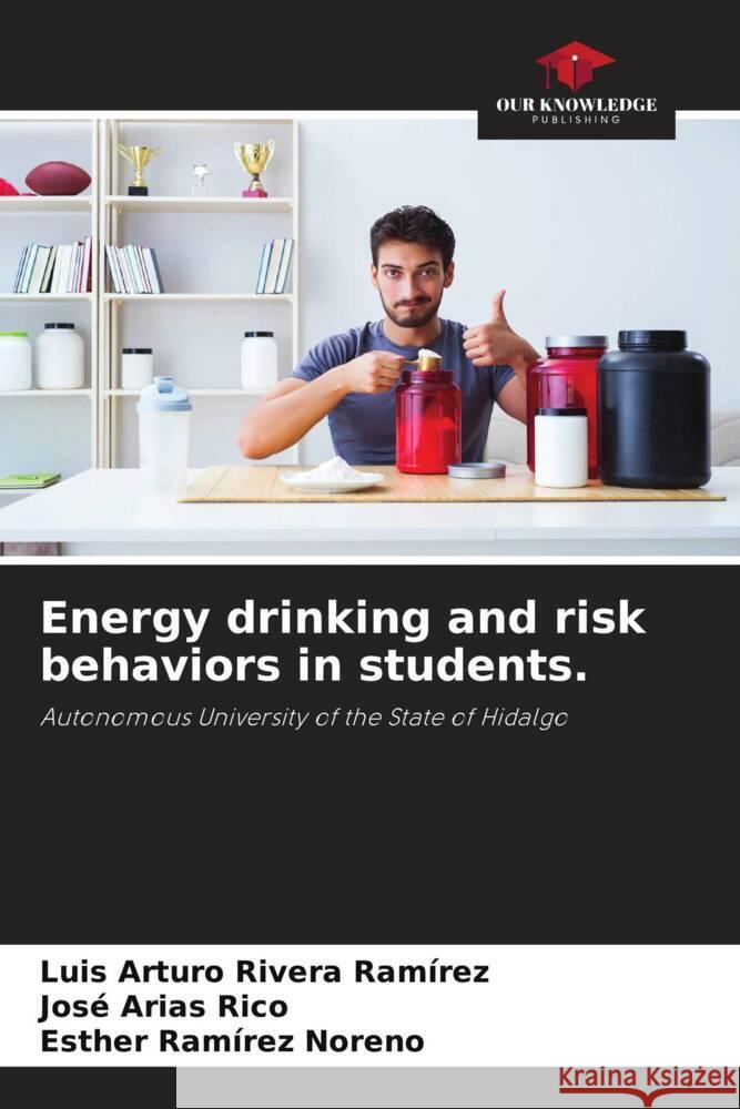 Energy drinking and risk behaviors in students. Rivera Ramírez, Luis Arturo, Arias Rico, José, Ramírez Noreno, Esther 9786204785219