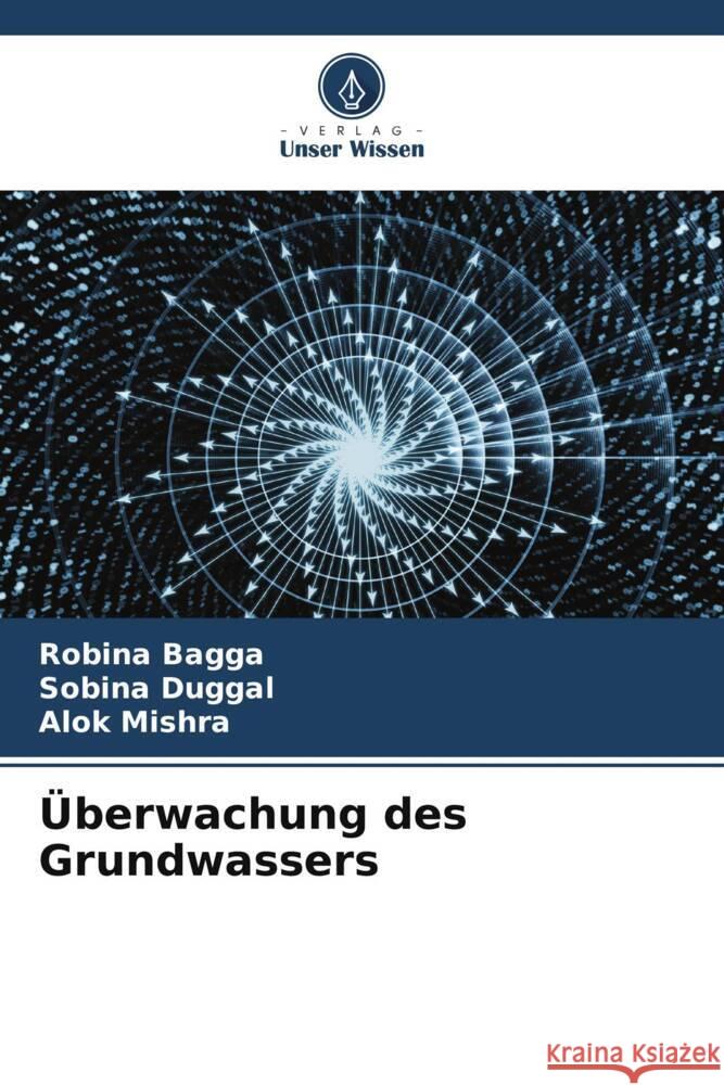 Überwachung des Grundwassers Bagga, Robina, Duggal, Sobina, Mishra, Alok 9786204785400 Verlag Unser Wissen