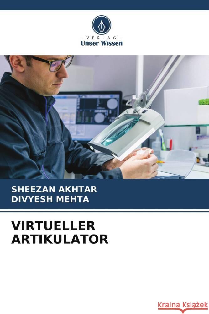 VIRTUELLER ARTIKULATOR Akhtar, Sheezan, MEHTA, DIVYESH 9786204785615 Verlag Unser Wissen