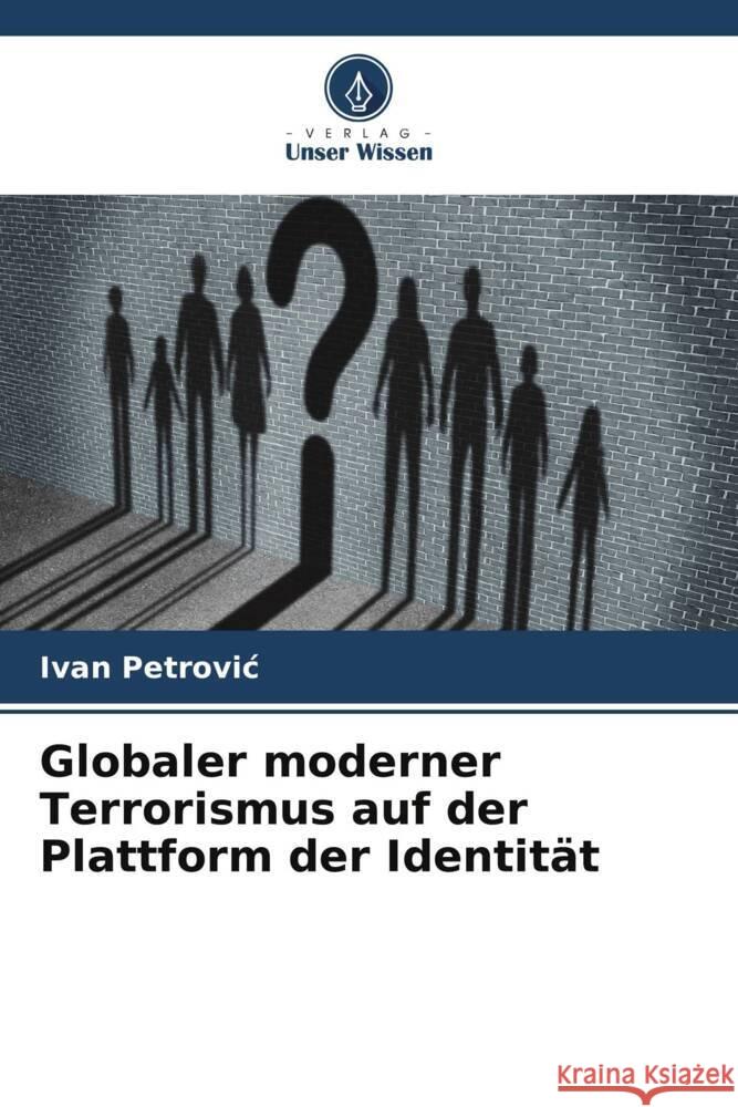 Globaler moderner Terrorismus auf der Plattform der Identität Petrovic, Ivan 9786204786001