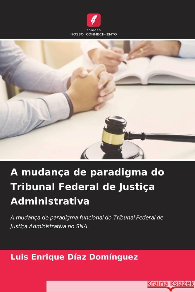 A mudança de paradigma do Tribunal Federal de Justiça Administrativa Diaz Dominguez, Luis Enrique 9786204786094 Edições Nosso Conhecimento