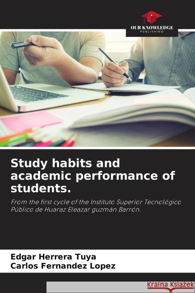 Study habits and academic performance of students. Herrera Tuya, Edgar, Fernandez Lopez, Carlos 9786204786575