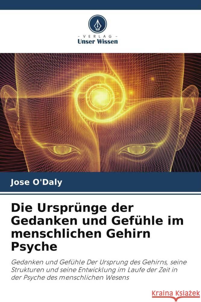 Die Ursprünge der Gedanken und Gefühle im menschlichen Gehirn Psyche O'Daly, Jose 9786204786643 Verlag Unser Wissen