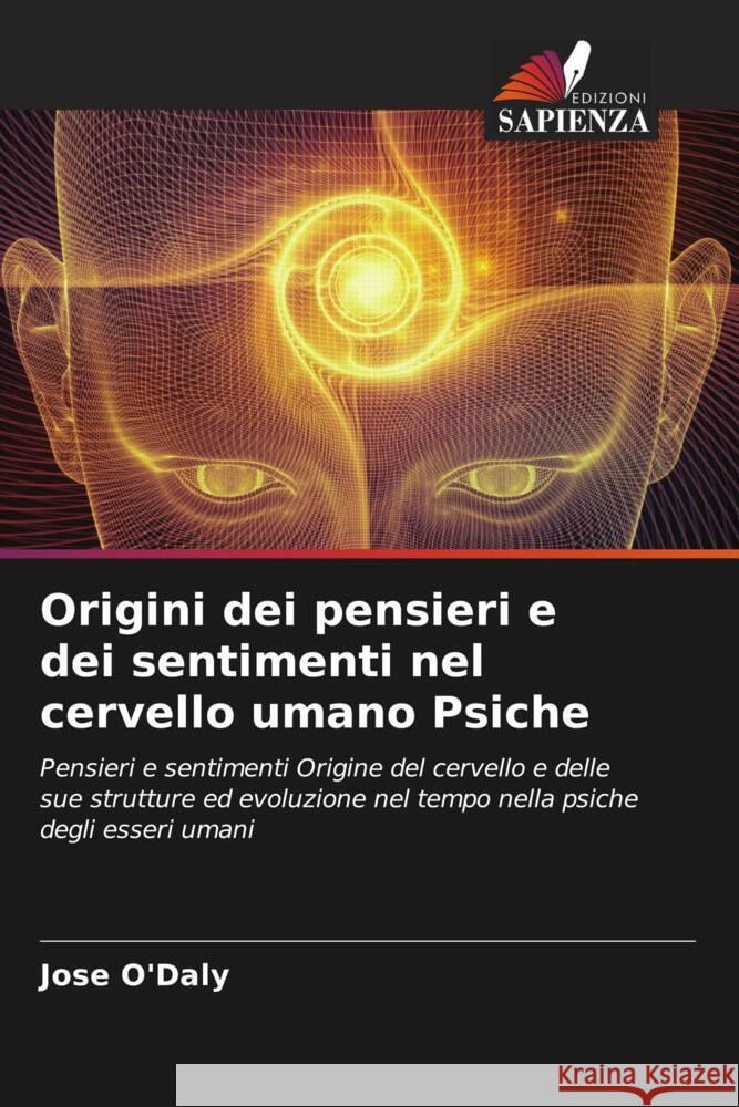 Origini dei pensieri e dei sentimenti nel cervello umano Psiche O'Daly, Jose 9786204786674 Edizioni Sapienza