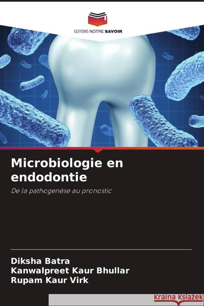 Microbiologie en endodontie Batra, Diksha, Bhullar, Kanwalpreet Kaur, Virk, Rupam Kaur 9786204787114