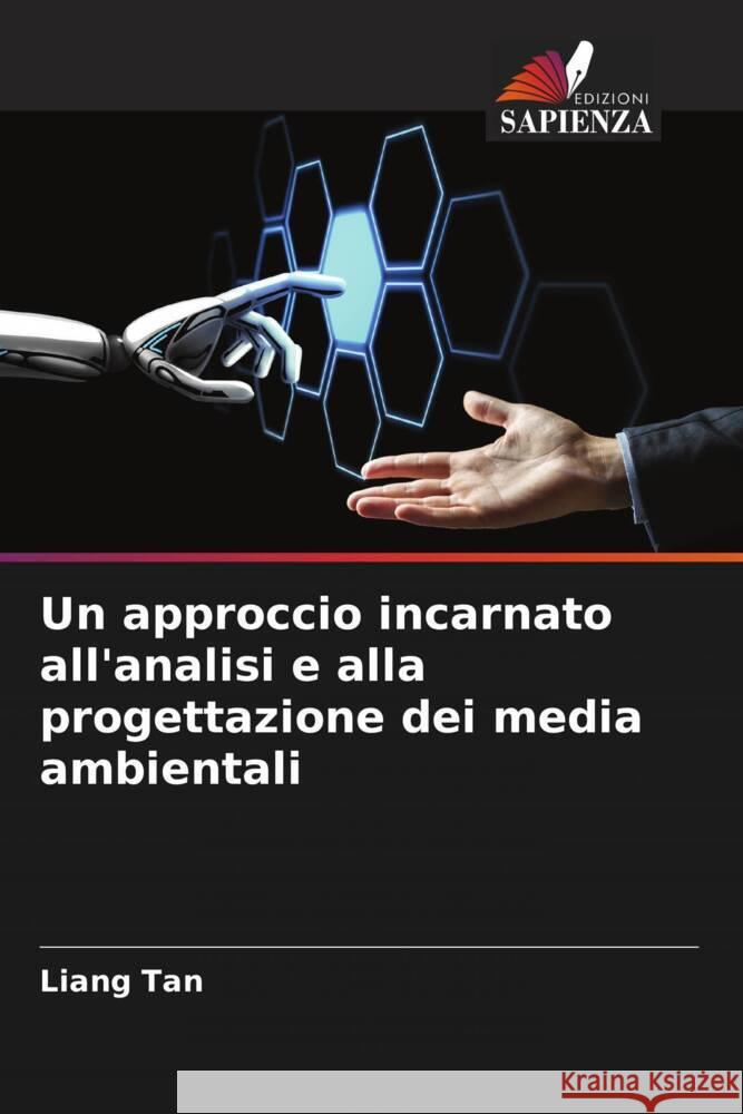 Un approccio incarnato all'analisi e alla progettazione dei media ambientali Tan, Liang 9786204787282